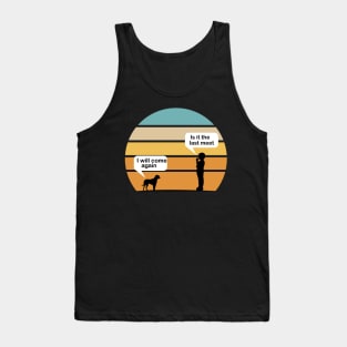 Talking with Dog - Is it the last time i will come again vintage Tank Top